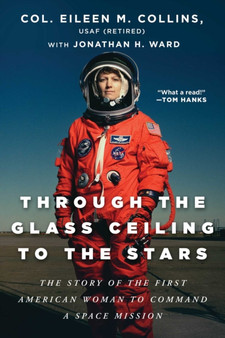 Through the Glass Ceiling to the Stars : The Story of the First American Woman to Command a Space Mission by Col.Eileen M. USAF Collins - Paperback