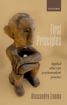 First Principles : Applied Ethics for Psychoanalytic Practice by Prof Alessandra Lemma - Hardback