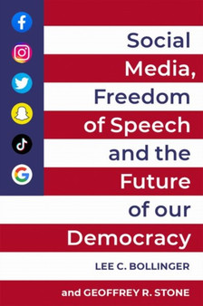 Social Media, Freedom of Speech, and the Future of our Democracy by Lee C. Bollinger - Paperback