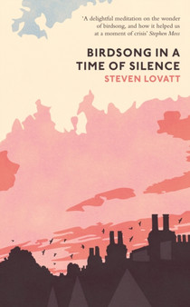 Birdsong in a Time of Silence by Steven Lovatt - Hardback