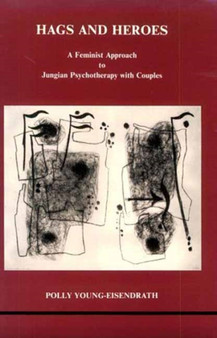 Hags and Heroes : A Feminist Approach to Jungian Therapy with Couples by Polly Young-Eisendrath by Polly Young-Eisendrath - Paperback