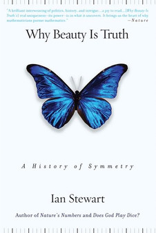Why Beauty Is Truth : A History of Symmetry by Ian Stewart - Paperback