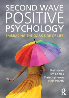 Second Wave Positive Psychology : Embracing the Dark Side of Life by Itai at the University of East London) Ivtzan - Paperback