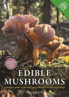 Edible Mushrooms : A forager's guide to the wild fungi of Britain, Ireland and Europe by Geoff Dann - Hardback