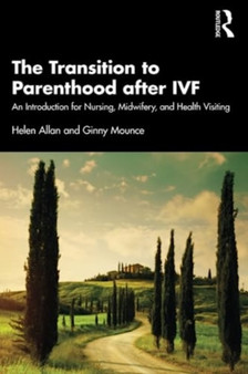 The Transition to Parenthood after IVF : An Introduction for Nursing, Midwifery and Health Visiting by Helen Allan - Paperback