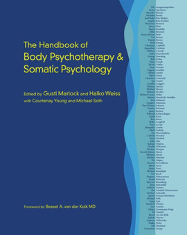 The Handbook of Body Psychotherapy and Somatic Psychology by Gustl Marlock - Hardback