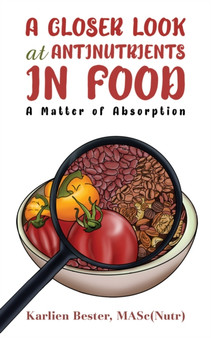 A Closer Look at Antinutrients in Food by MAS Karlien Bester - Paperback