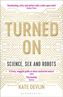 Turned On : Science, Sex and Robots by Kate Devlin - Paperback