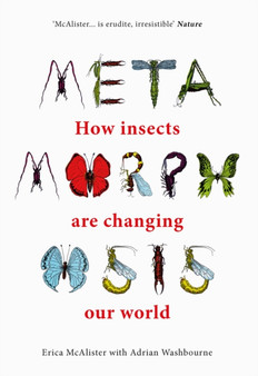 Metamorphosis : How insects are changing our world by Erica McAlister - Hardback