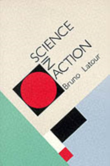 Science in Action : How to Follow Scientists and Engineers through Society by Bruno Latour - Paperback