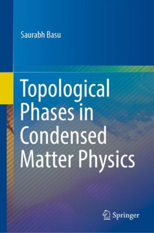 Topological Phases in Condensed Matter Physics by Saurabh Basu - Hardback