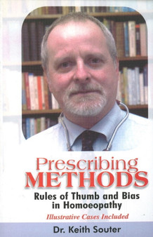 Prescribing Methods : Rules of Thumb & Bias in Homoeopathy by Dr Keith Souter - Hardback