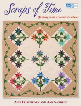 Scraps of Time : Quilting with Treasured Fabrics by Ann Frischkorn - Paperback