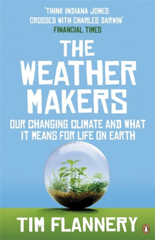 The Weather Makers : Our Changing Climate and what it means for Life on Earth by Tim Flannery - Paperback