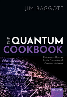 The Quantum Cookbook : Mathematical Recipes for the Foundations of Quantum Mechanics by Jim Baggott - Paperback