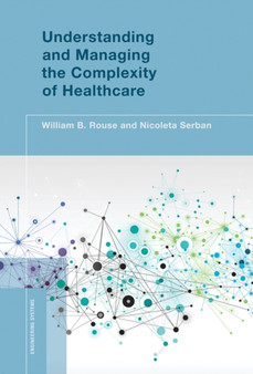 Understanding and Managing the Complexity of Healthcare by William B. Rouse - Hardback