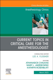 Current Topics in Critical Care for the Anesthesiologist, An Issue of Anesthesiology Clinics : Volume 41-1 by Athanasios MD PhD Chalkias - Hardback
