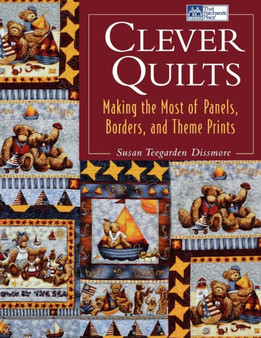 Clever Quilts : Making the Most of Panels, Borders, and Theme Prints by Susan Teegarden Dissmore - Paperback Clever Quilts : Making the Most of Panels, Borders, and Theme Prints by Susan Teegarden Dissmore - Paperback