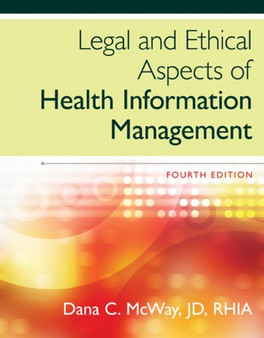 Legal and Ethical Aspects of Health Information Management by Dana McWay - Hardback