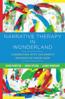 Narrative Therapy in Wonderland : Connecting with Children's Imaginative Know-How by David Marsten - Hardback