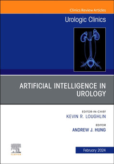 Artificial Intelligence in Urology, An Issue of Urologic Clinics : Volume 51-1 by Andrew J MD Co-Director AI Center at USC Urology USC Institute of Urol - Hardback