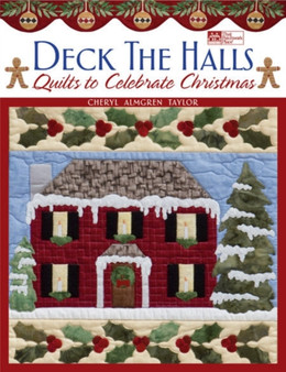 Deck the Halls : Quilts to Celebrate Christmas by Cheryl Taylor - Paperback