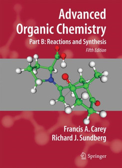 Advanced Organic Chemistry : Part B: Reaction and Synthesis by Francis A. Carey - Paperback