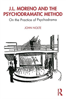 J.L. Moreno and the Psychodramatic Method : On the Practice of Psychodrama by John Nolte - Paperback