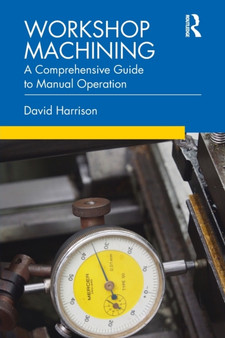 Workshop Machining : A Comprehensive Guide to Manual Operation by David Harrison - Paperback