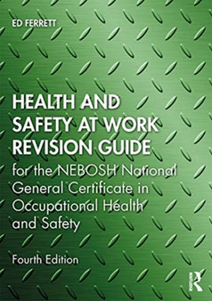 Health and Safety at Work Revision Guide : for the NEBOSH National General Certificate in Occupational Health and Safety by Ed Ferrett - Paperback