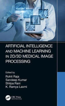 Artificial Intelligence and Machine Learning in 2D/3D Medical Image Processing by Rohit bilaspur) Raja - Paperback