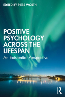 Positive Psychology Across the Lifespan : An Existential Perspective by Piers Worth - Paperback