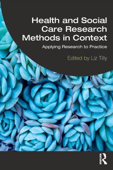 Health and Social Care Research Methods in Context : Applying Research to Practice by Liz Tilly - Paperback