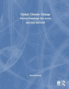Global Climate Change : Turning Knowledge Into Action by David Kitchen - Hardback