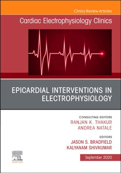 Epicardial Interventions in Electrophysiology An Issue of Cardiac Electrophysiology Clinics : Volume 12-3 by Jason S. Bradfield - Hardback