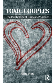 Toxic Couples: The Psychology of Domestic Violence by Anna Motz - Paperback