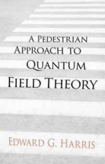 A Pedestrian Approach to Quantum Field Theory by Edward Harris - Paperback
