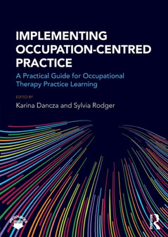 Implementing Occupation-centred Practice : A Practical Guide for Occupational Therapy Practice Learning by Karina Dancza - Paperback