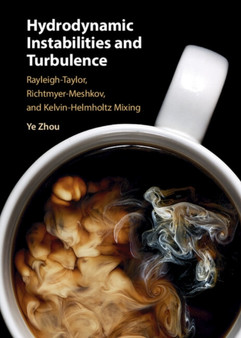 Hydrodynamic Instabilities and Turbulence : Rayleigh???Taylor, Richtmyer???Meshkov, and Kelvin???Helmholtz Mixing by Ye Zhou - Hardback