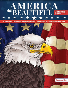 America the Beautiful Coloring Book : A Patriotic Collection of Inspirational Landmarks & Landscapes to Color by Veronica Hue - Paperback
