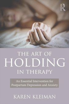 The Art of Holding in Therapy : An Essential Intervention for Postpartum Depression and Anxiety by Karen Kleiman - Paperback The Art of Holding in Therapy : An Essential Intervention for Postpartum Depression and Anxiety by Karen Kleiman - Paperback