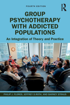 Group Psychotherapy with Addicted Populations : An Integration of Theory and Practice by Philip J. Flores - Paperback