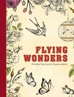 Flying Wonders : Portable Coloring for Creative Adults by Adult Coloring Books - Hardback