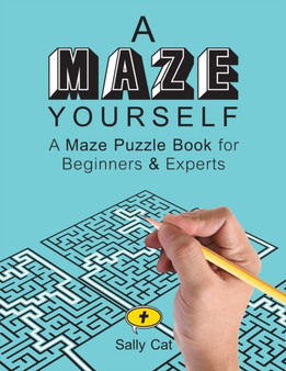 A Maze Yourself : A Maze Puzzle Book for Beginners & Experts : 1 by Sally Cat - Paperback