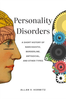 Personality Disorders : A Short History of Narcissistic, Borderline, Antisocial, and Other Types by Allan V. Horwitz - Hardback
