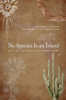No Species Is an Island : Bats, Cacti, and Secrets of the Sonoran Desert by Theodore H. Fleming - Paperback