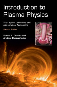 Introduction to Plasma Physics : With Space, Laboratory and Astrophysical Applications by Donald A. Gurnett - Hardback