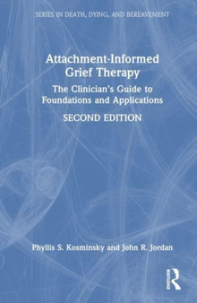 Attachment-Informed Grief Therapy : The Clinician???s Guide to Foundations and Applications by Phyllis S. Kosminsky - Hardback