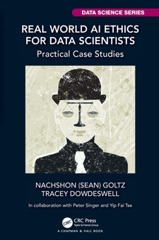 Real World AI Ethics for Data Scientists : Practical Case Studies by Nachshon Goltz - Paperback