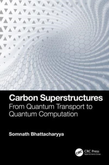 Carbon Superstructures : From Quantum Transport to Quantum Computation by Somnath Bhattacharyya - Hardback